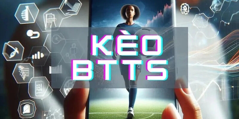 Kèo BTTS là loại kèo cả hai đội cùng ghi bàn