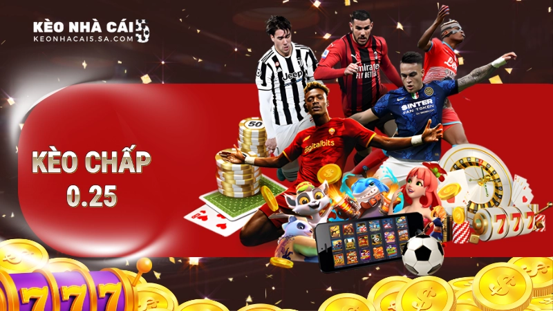 Kèo chấp 0,25: Những thông tin về kèo có thể bạn chưa biết