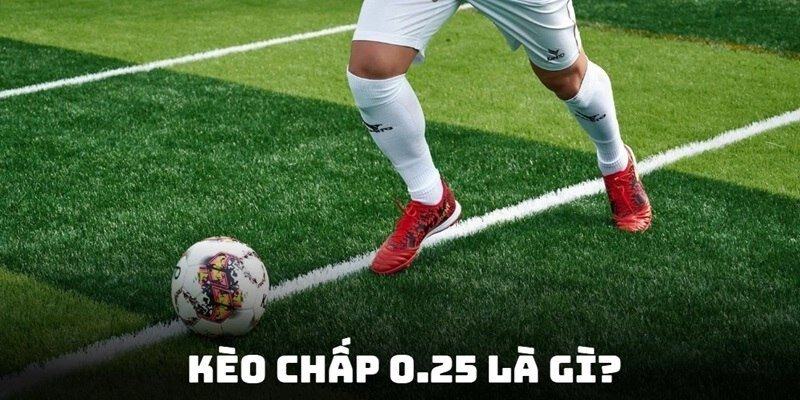 Kèo chấp 0,25 thường gặp trên thị trường hiện nay