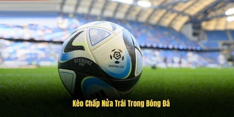 Kèo chấp nửa trái