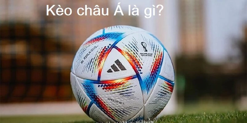 Kèo châu Á là gì? Hướng dẫn cách đọc kèo đơn giản, chuẩn xác