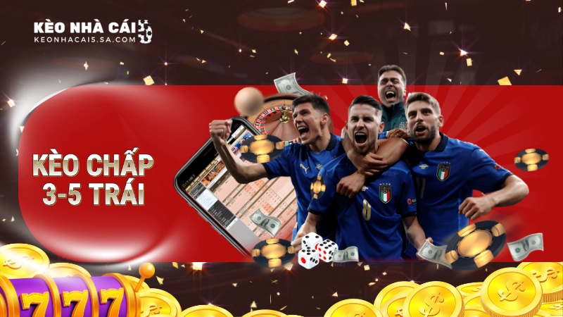 Kèo chấp 3.5 trái – Cách đọc, thời điểm xuất hiện