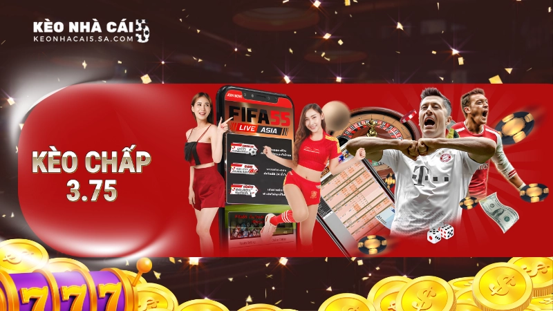 Kèo chấp 3.75 là gì? Giải mã kèo chi tiết từ A đến Z