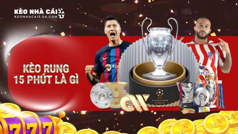 Kèo rung 15 phút thu hút các cược thủ tham gia trải nghiệm