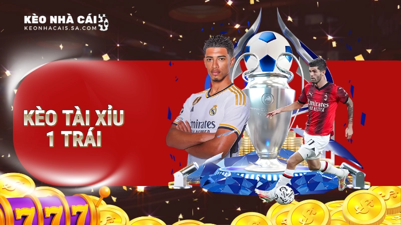 Kèo Tài Xỉu 1 trái: Hướng dẫn cách đọc chuẩn xác nhất 2025