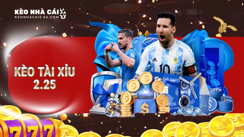 Kèo tài xỉu 2-2.5 là gì? Lưu ý khi bắt kèo thu tiền lời lớn nhất