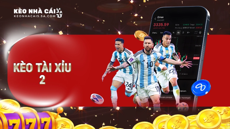 Kèo tài xỉu 2: Tất tần tật những thông tin cần biết về kèo